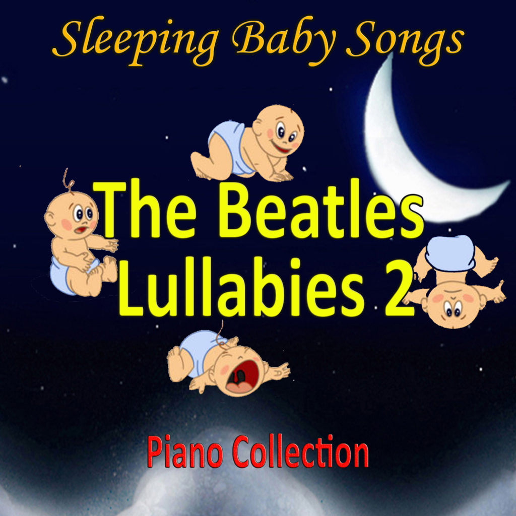 The Beatles Lullabies 2 (Piano Collection) - Sleeping Baby Songs