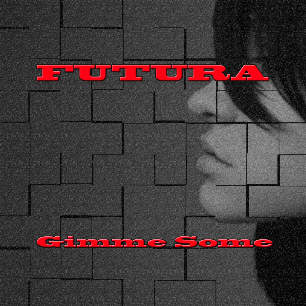 Gimme Some - Futura