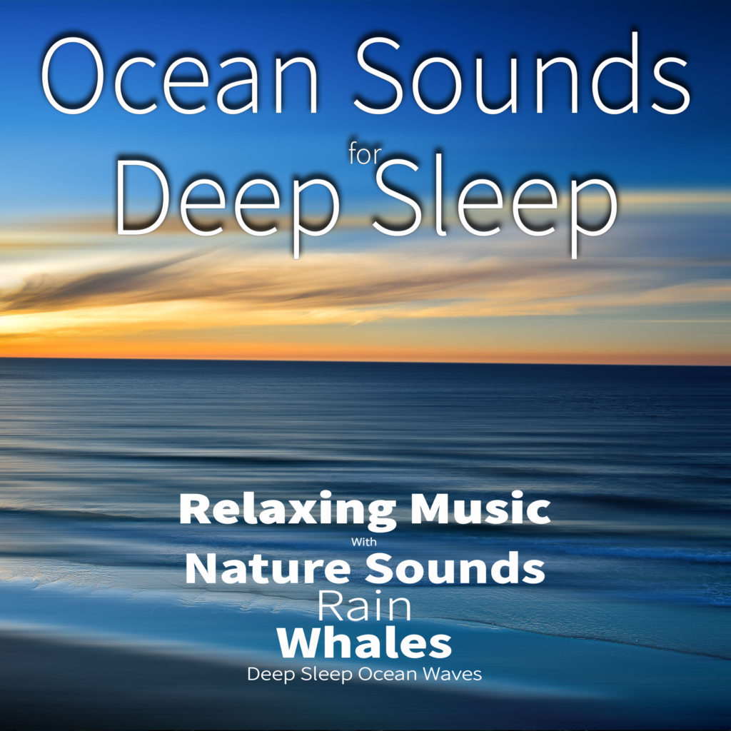 Ocean Sounds For Deep Sleep: Relaxing Music With Nature Sounds, Rain, Whales, Deep Sleep Ocean Waves - Rain Sounds Sleep Music Academy, Nature Sounds Academy & Ocean Sounds Academy