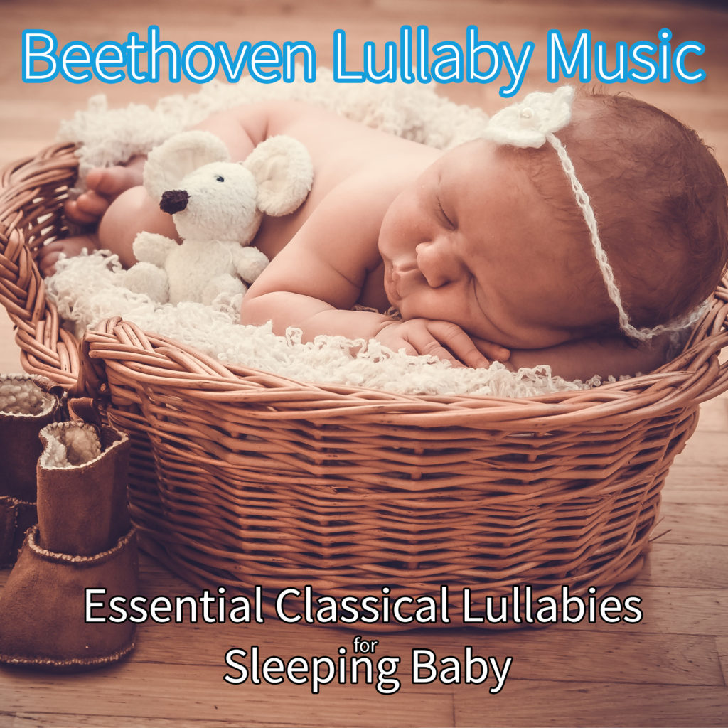 Beethoven: Essential Classical Lullabies for Sleeping Baby - Einstein Baby Lullaby Academy, Renato Ferrari
