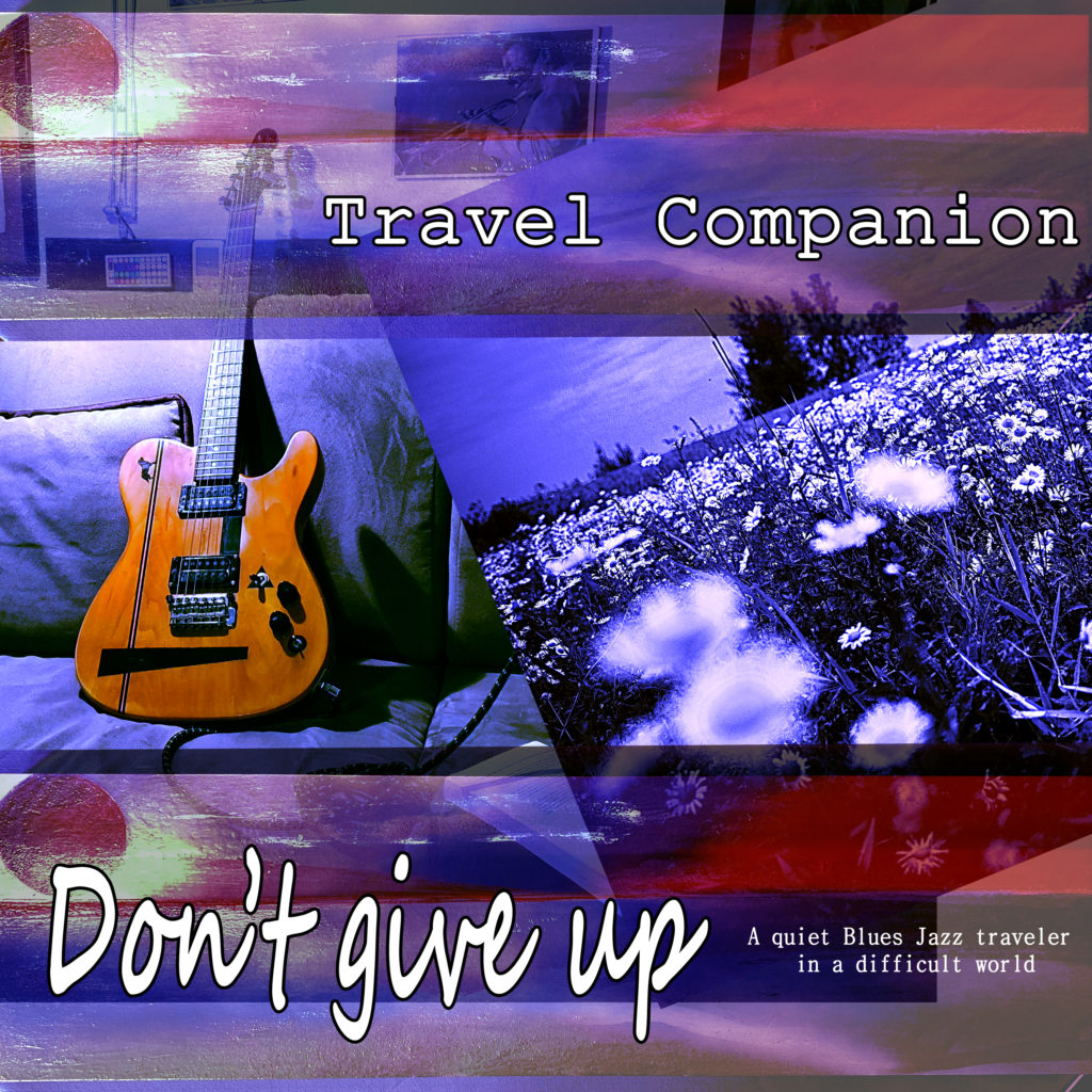 Don't give up: A Quiet Blues Jazz Traveler in a difficult world - Travel Companion, Jazz Café Bar, Jazz Music Academy
