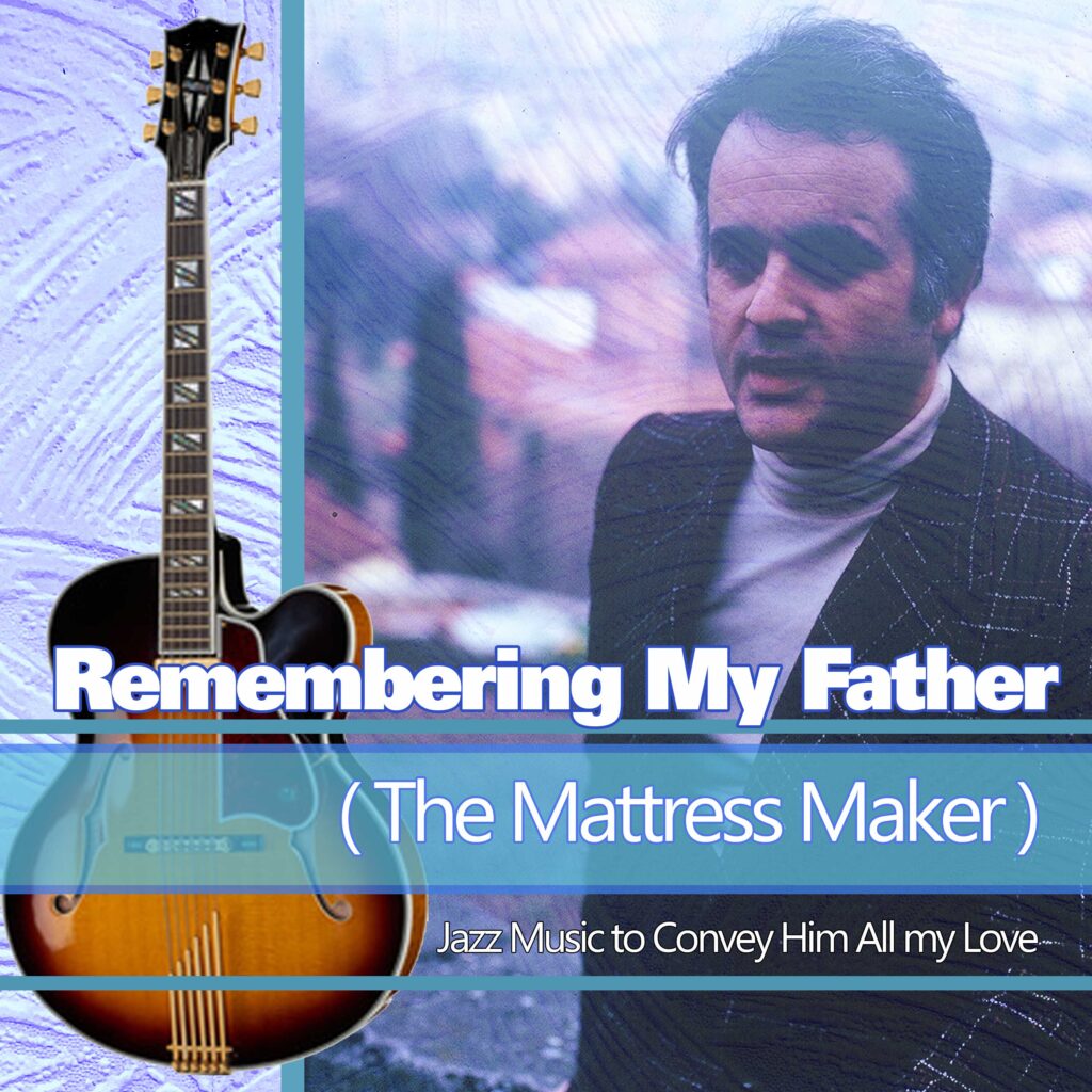 Remembering My Father (The Mattress Maker): Jazz Music to Convey Him All my Love