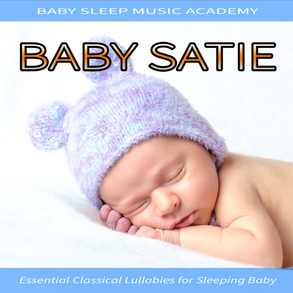 Baby Satie: Essential Classical Lullabies for Sleeping Baby