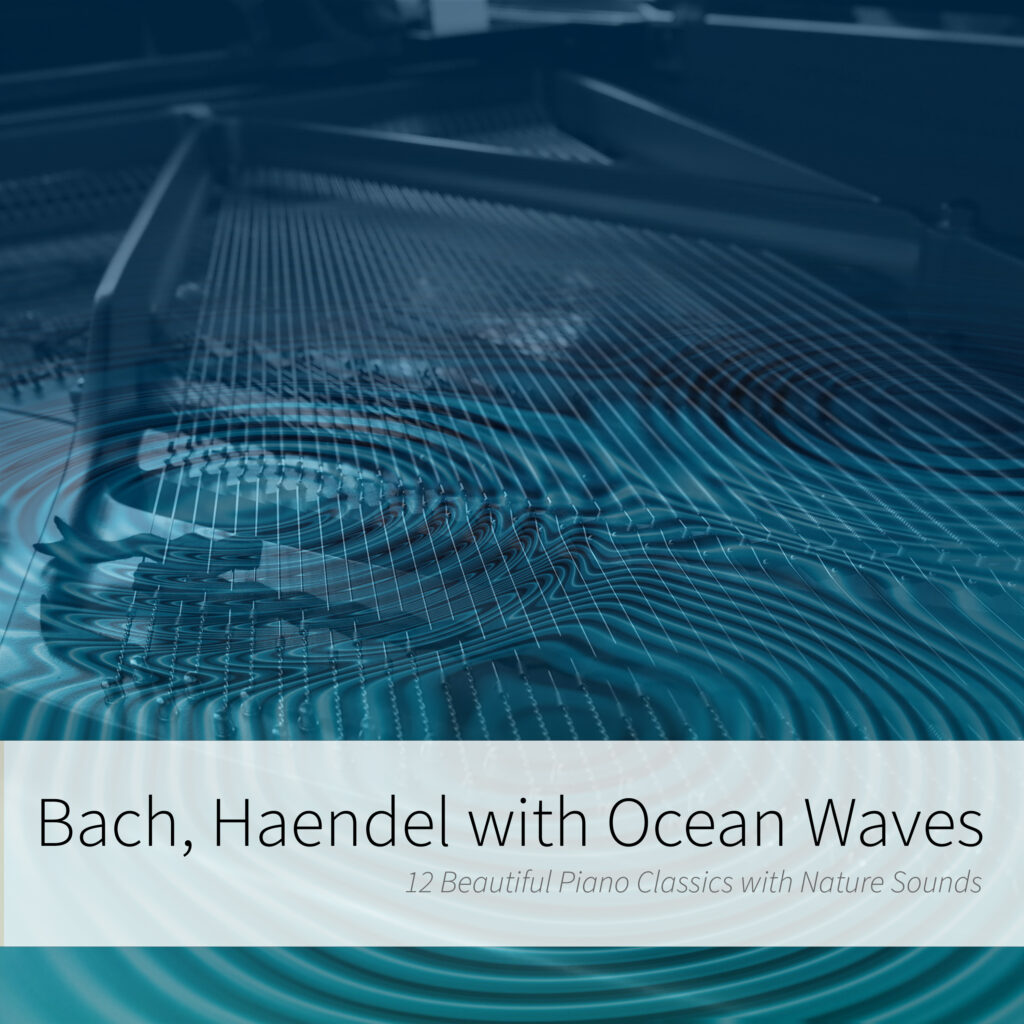 Bach, Haendel with Ocean Waves: 12 Beautiful Piano Classics with Nature Sounds