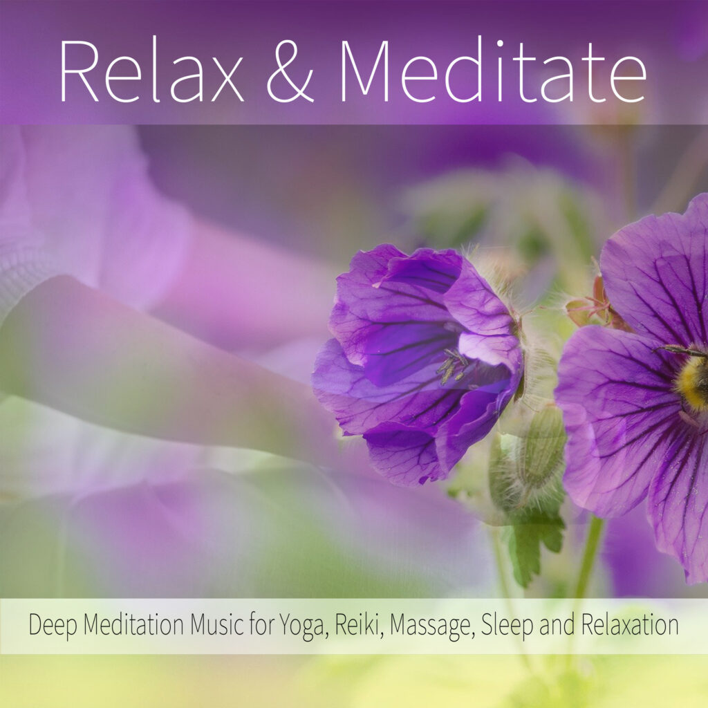 Relax & Meditate: Deep Meditation Music for Yoga, Reiki, Massage, Sleep and Relaxation