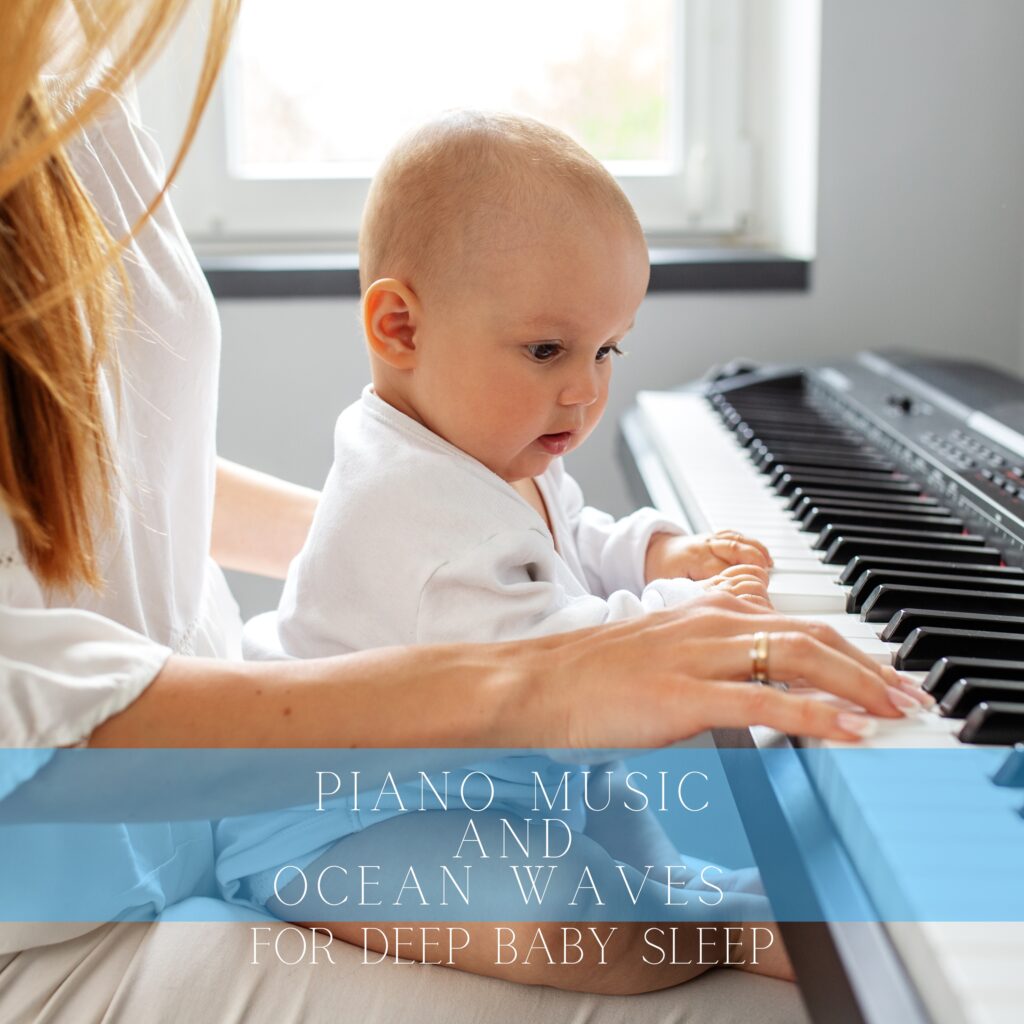 Piano Music and Ocean Waves for Deep Baby Sleep
