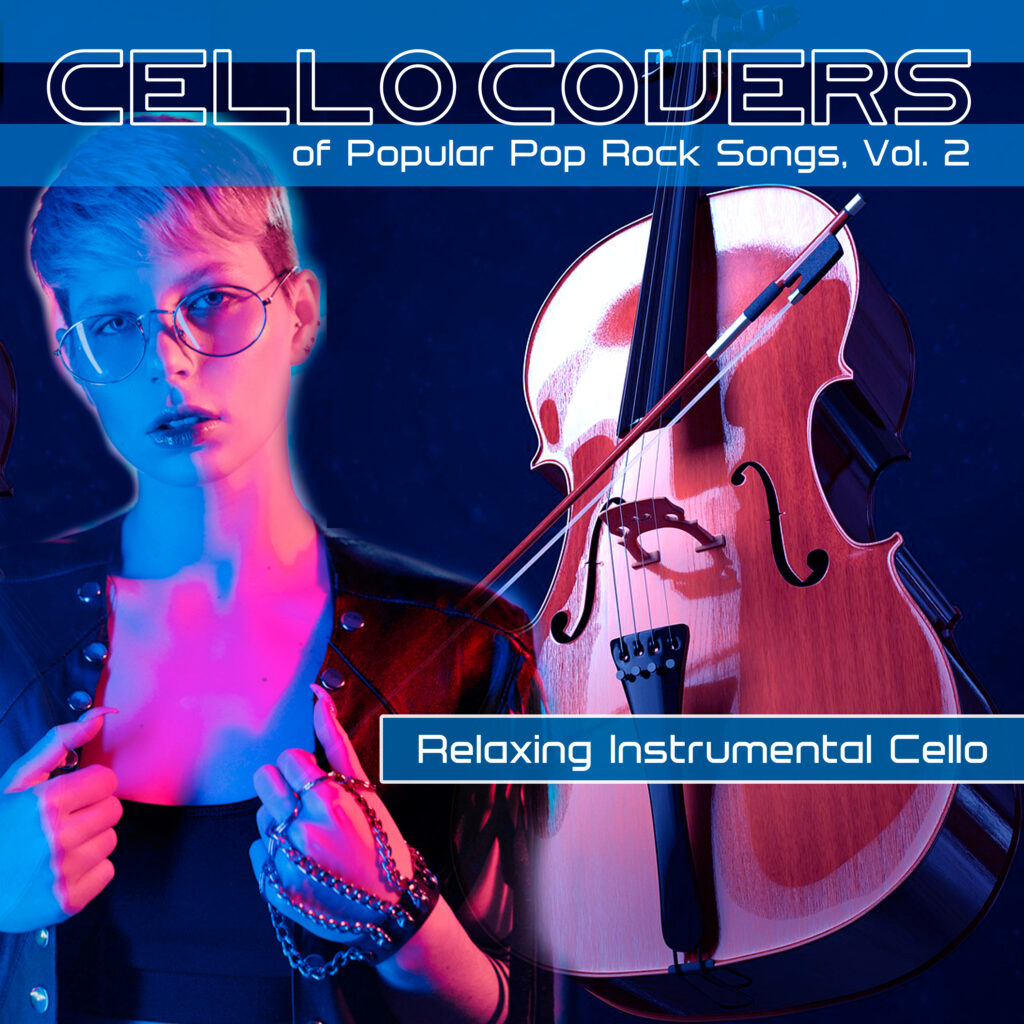 Cello Covers of Popular Pop Rock Songs, Vol. 2: Relaxing Instrumental Cello