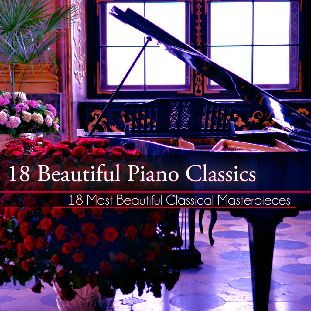 18 Beautiful Piano Classics: 18 Most Beautiful Classical Masterpieces