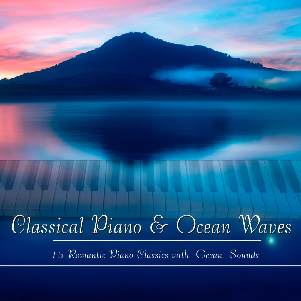 Classical Piano & Ocean Waves: 15 Romantic Piano Classics with Ocean Sounds
