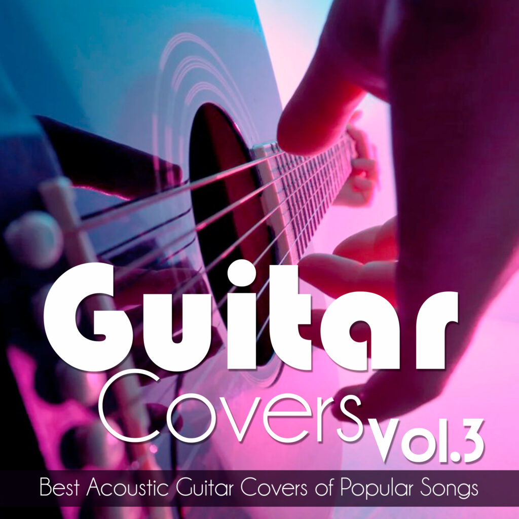 Guitar Covers Vol. 3: Best Acoustic Guitar Covers of Popular Songs